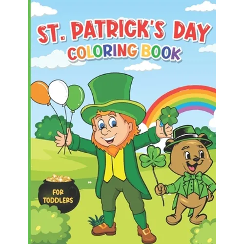 St. Patrick's Day Coloring Book for Toddlers: A Fun St. Patrick's Day Activity Book for Kids Ages 1-4