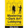 Mastering the Dark Art of Lobbying: Getting to 'Yes' with Government