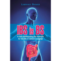 IBS is BS: A Clear Understanding and Treatment for Your IBS in Layman's Language