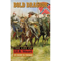 Bold Dragoon: The Life of J. E. B. Stuart