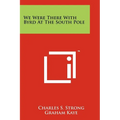 We Were There With Byrd At The South Pole