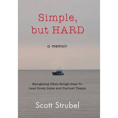 Simple, but HARD: Navigating Often-Rough Seas To Lead Great Sales and Partner Teams