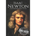 Isaac Newton: A Life From Beginning to End