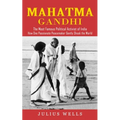 Mahatma Gandhi: The Most Famous Political Activist of India (How One Passionate Peacemaker Gently Shook the World)