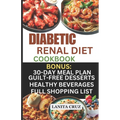 Diabetic Renal Diet Cookbook: Quick and Easy Delicious Low-Sugar, Low Sodium, Potassium, and Phosphorus Diabetic Recipes to Manage Your Diabetes and