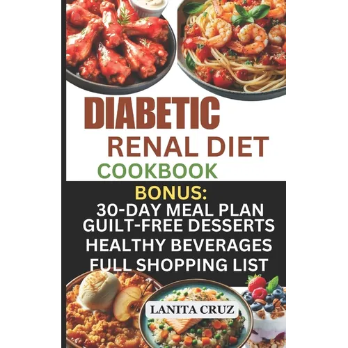 Diabetic Renal Diet Cookbook: Quick and Easy Delicious Low-Sugar, Low Sodium, Potassium, and Phosphorus Diabetic Recipes to Manage Your Diabetes and