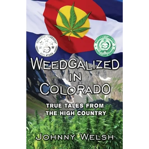 Weedgalized in Colorado: True Tales From The High Country
