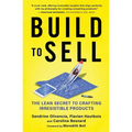 Build to Sell: The Lean Secret to Crafting Irresistible Products