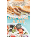 The One Meal A Day Diet Quick Start Guide: Effortlessly Transform Your Body Into A Fat-Burning Machine With OMAD Intermittent Fasting