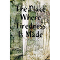 The Place Where Tiredness Is Made
