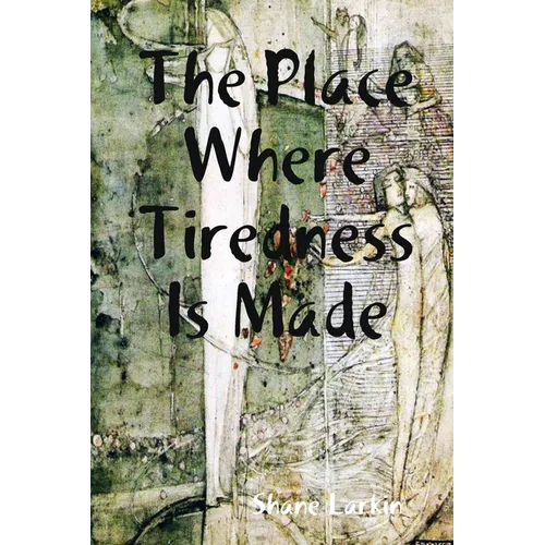 The Place Where Tiredness Is Made