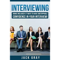 Interviewing: Bonus Included! 37 Ways to Have Unstoppable Confidence in Your Interview!