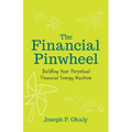 The Financial Pinwheel: Building Your Perpetual Financial Energy Machine