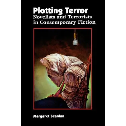 Plotting Terror: Novelists and Terrorists in Contemporary Fiction