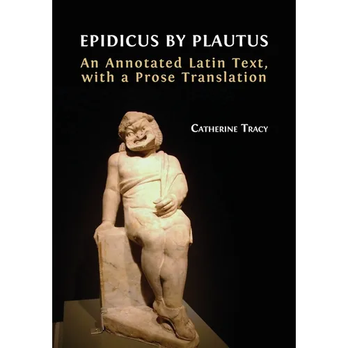 Epidicus by Plautus: An Annotated Latin Text, with a Prose Translation
