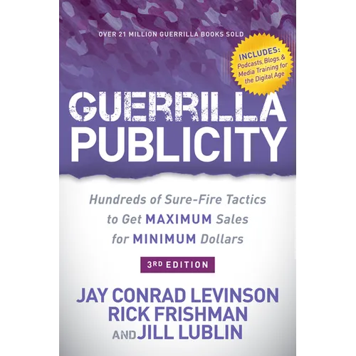 Guerrilla Publicity: Hundreds of Sure-Fire Tactics to Get Maximum Sales for Minimum Dollars