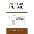 Arts for Retail: Using Technology to Turn Your Consumers Into Customers and Make a Profit
