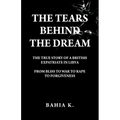 The Tears Behind The Dream: The True Story of a British Expatriate in Libya - From Bliss to War to Rape...