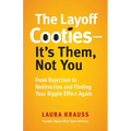 The Layoff Cooties-It's Them, Not You: From Rejection to Redirection and Finding Your Ripple Effect Again