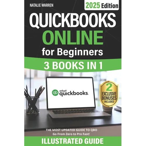 QuickBooks Online for Beginners: The Most Updated Illustrated Guide to QBO. Unlock Practical Tools, Automation Secrets, and Industry-Specific Strategi