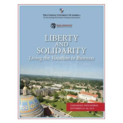 Liberty and Solidarity: Living the Vocation to Business: Conference Proceedings