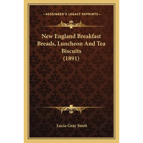 New England Breakfast Breads, Luncheon And Tea Biscuits (1891)