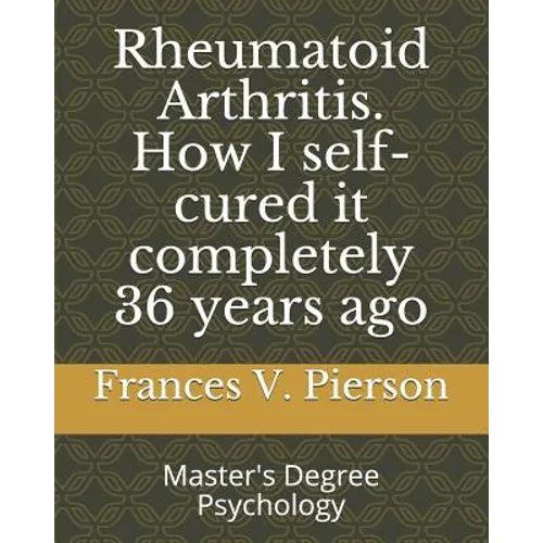 Rheumatoid Arthritis How I self-cured it completely 36 years ago