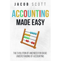 Accounting Made Easy: The Evolution of and Need for Basic Understanding of Accounting