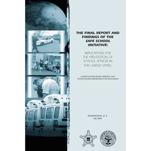 The Final Report and Findings of the Safe School Initiative: Implications for the Prevention of School Attacks in the United States