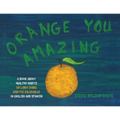 Orange You Amazing: A Book About Healthy Habits Un Libro Sobre Hábitos Saludables in English and Spanish