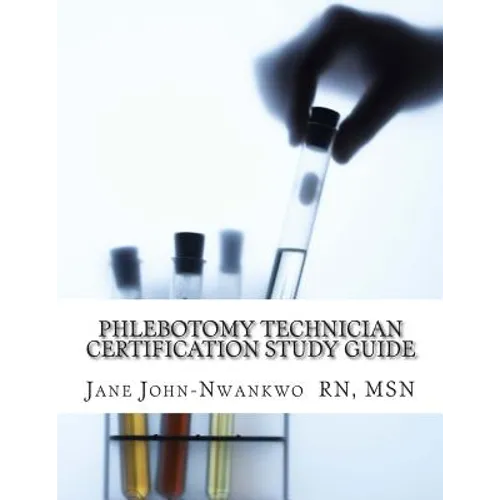 Phlebotomy Technician Certification Study Guide: Phlebotomy Technician Study Guide