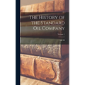 The History of the Standard Oil Company; Volume 1