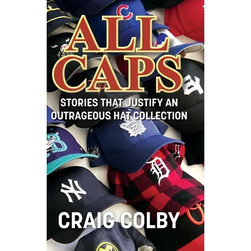 All Caps: Stories That Justify an Outrageous Hat Collection