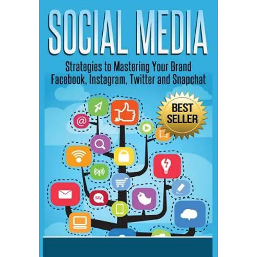 Social Media: Strategies To Mastering Your Brand- Facebook, Instagram, Twitter and Snapchat