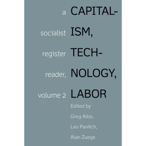 Capitalism, Technology, Labor: A Socialist Register Reader, Volume 2