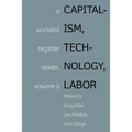 Capitalism, Technology, Labor: A Socialist Register Reader, Volume 2