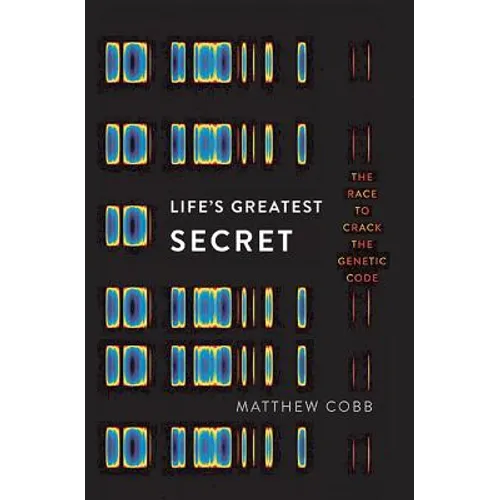 Life's Greatest Secret: The Race to Crack the Genetic Code