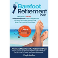 The Barefoot Retirement Plan: Safely Build a Tax-Free Retirement Income Using a Little-Known 150 Year Old Proven Retirement Planning Method That Bea