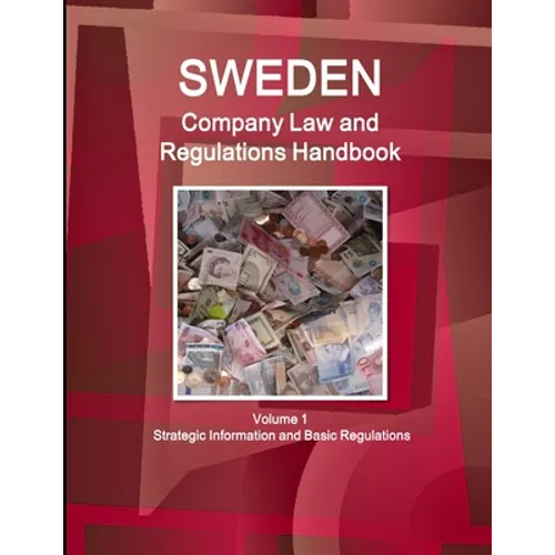 Sweden Company Law and Regulations Handbook Volume 1 Strategic Information and Basic Regulations
