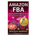 Amazon FBA: Quick Reference: Getting Amazing Sales Selling Private Label Products on Amazon