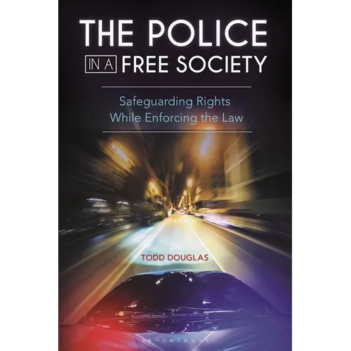 The Police in a Free Society: Safeguarding Rights While Enforcing the Law