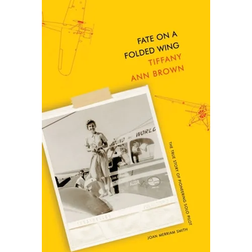Fate on a Folded Wing: The True Story of Pioneering Solo Pilot Joan Merriam Smith