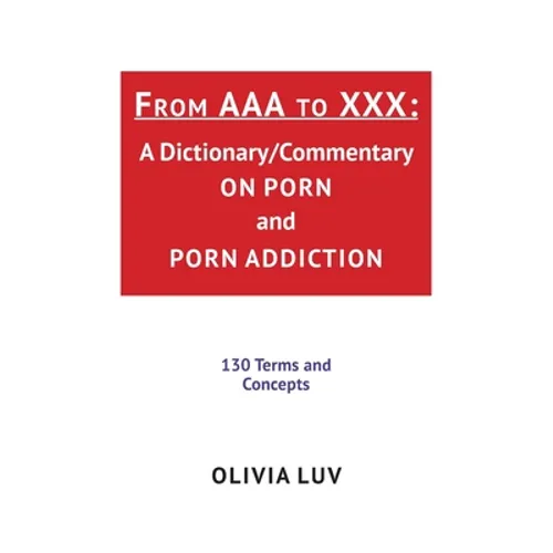 From AAA to XXX: A Dictionary/Commentary on Porn and Porn Addiction