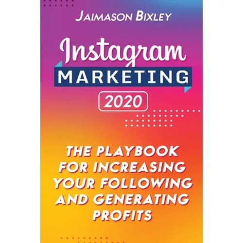 Instagram Marketing 2020: The Playbook for Increasing Your Following and Generating Profits