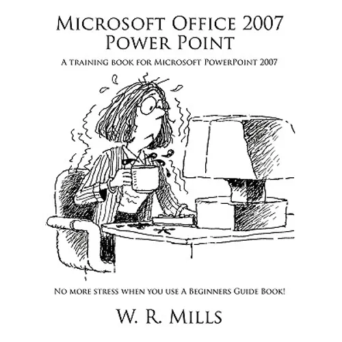 Microsoft Office 2007 Power Point: A Training Book for Microsoft PowerPoint 2007
