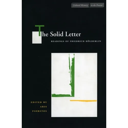The Solid Letter: Readings of Friedrich Hölderlin