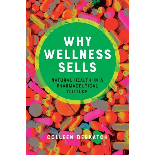 Why Wellness Sells: Natural Health in a Pharmaceutical Culture