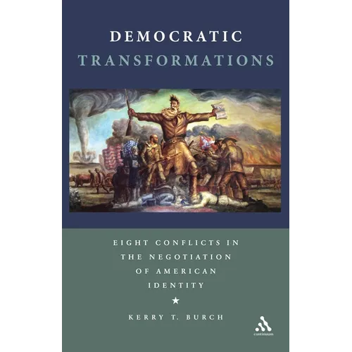 Democratic Transformations: Eight Conflicts in the Negotiation of American Identity