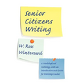 Senior Citizens Writing: A Workshop and Anthology, with an Introduction and Guide for Workshop Leaders