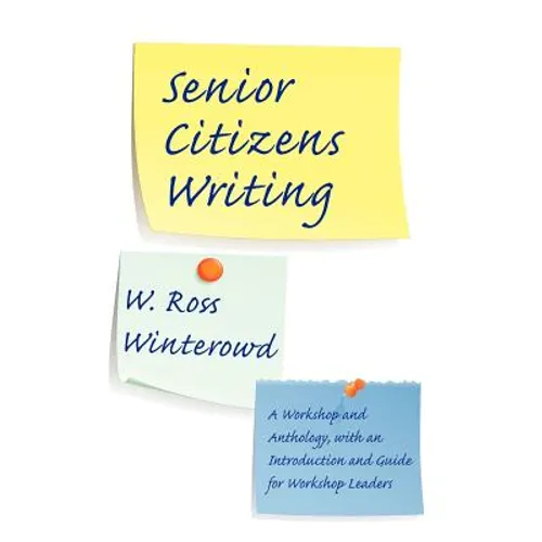 Senior Citizens Writing: A Workshop and Anthology, with an Introduction and Guide for Workshop Leaders